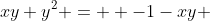 xy+y^2 =  -1-xy 