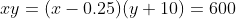 xy=(x-0.25)(y+10)=600