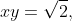 xy=\sqrt{2},