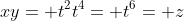 xy= t^2t^4= t^6= z