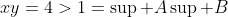 xy=4>1=\sup A\sup B