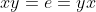 xy=e=yx