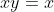 xy=x