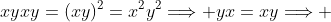 xyxy=(xy)^2=x^2y^2\Longrightarrow yx=xy\Longrightarrow 
