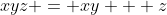 xyz = xy + z