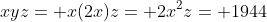 xyz= x(2x)z= 2x^2z= 1944
