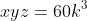 xyz=60k^3