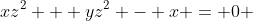 xz^2 + yz^2 - x = 0 