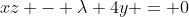 xz - \lambda 4y = 0
