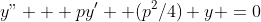 y" + py' +(p^2/4) y =0