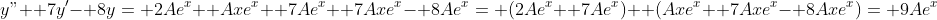 y"+ 7y'- 8y= 2Ae^x+ Axe^x+ 7Ae^x+ 7Axe^x- 8Ae^x= (2Ae^x+ 7Ae^x)+ (Axe^x+ 7Axe^x- 8Axe^x)= 9Ae^x