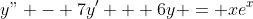 y" - 7y' + 6y = xe^x