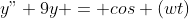 y"+9y = cos (wt)