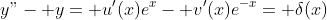 y"- y= u'(x)e^x- v'(x)e^{-x}= \delta(x)