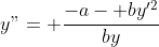y"= \frac{-a- by'^2}{by}