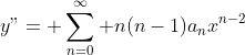 y"= \sum_{n=0}^\infty n(n-1)a_nx^{n-2}