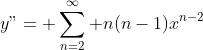 y"= \sum_{n=2}^\infty n(n-1)x^{n-2}