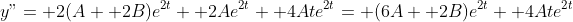 y"= 2(A+ 2B)e^{2t}+ 2Ae^{2t}+ 4Ate^{2t}= (6A+ 2B)e^{2t}+ 4Ate^{2t}