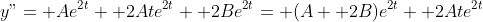 y"= Ae^{2t}+ 2Ate^{2t}+ 2Be^{2t}= (A+ 2B)e^{2t}+ 2Ate^{2t}