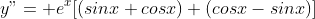 y"= e^x[(sinx+cosx)+(cosx-sinx)]