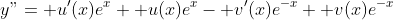 y"= u'(x)e^x+ u(x)e^x- v'(x)e^{-x}+ v(x)e^{-x}