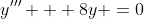 y''' + 8y =0