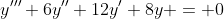 y'''+6y''+12y'+8y = 0