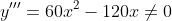 y'''=60x^2-120x\ne0