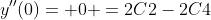 y''(0)= 0 =2C2-2C4