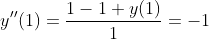 y''(1)=\frac{1-1+y(1)}{1}=-1