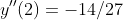 y''(2)=-14/27