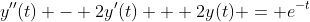 y''(t) - 2y'(t) + 2y(t) = e^{-t}
