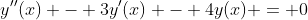 y''(x) - 3y'(x) - 4y(x) = 0