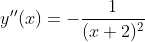 y''(x)=-\frac{1}{(x+2)^2}