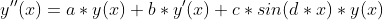 y''(x)=a*y(x)+b*y'(x)+c*sin(d*x)*y(x)