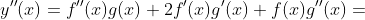 y''(x)=f''(x)g(x)+2f'(x)g'(x)+f(x)g''(x)=