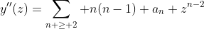y''(z)=\sum_{n \ge 2} n(n-1) a_n z^{n-2}
