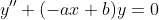 y''+(-ax+b)y=0