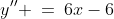 y'' \:=\:6x-6