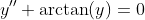 y''+\arctan(y)=0