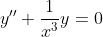 y''+\frac{1}{x^3}y=0