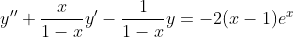 y''+\frac{x}{1-x}y'-\frac{1}{1-x}y=-2(x-1)e^{x}