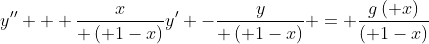 y'' + \dfrac{x}{ \left( 1-x\right)}y' -\dfrac{y}{ \left( 1-x\right)} = \dfrac{g\left( x\right)}{\left( 1-x\right)}