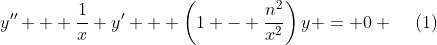 y'' + \frac{1}{x} y' + \left(1 - \frac{n^2}{x^2}\right)y = 0 \hspace{5mm}(1)
