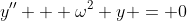 y'' + \omega^2 y = 0