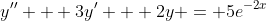 y'' + 3y' + 2y = 5e^{-2x}