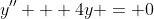 y'' + 4y = 0