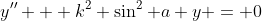 y'' + k^2 \sin^2 a y = 0