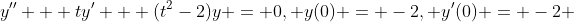 y'' + ty' + (t^2-2)y = 0, y(0) = -2, y'(0) = -2 