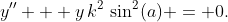 y'' + y\,k^{2}\,\sin^{2}(a) = 0.